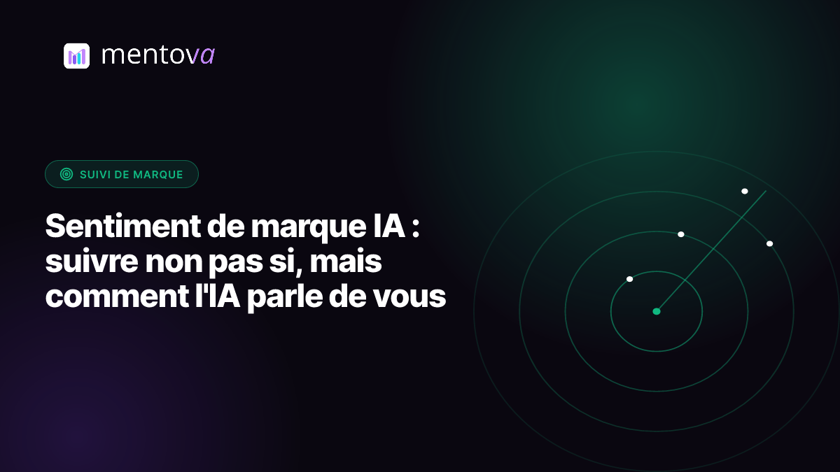 Sentiment de marque IA : suivre non pas si, mais comment l'IA parle de vous